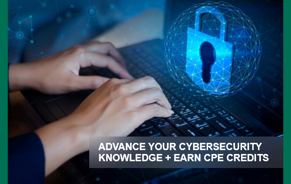 ADVANCE YOUR CYBERSECURITY
KNOWLEDGE + EARN CPE CREDITS