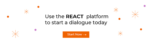 Use the REACT platform to start a dialogue today | Start Now