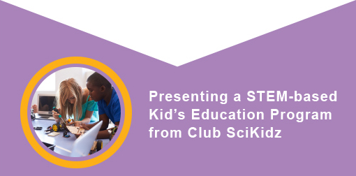 Presenting a STEM-based Kid's Education Program from Club SciKidz